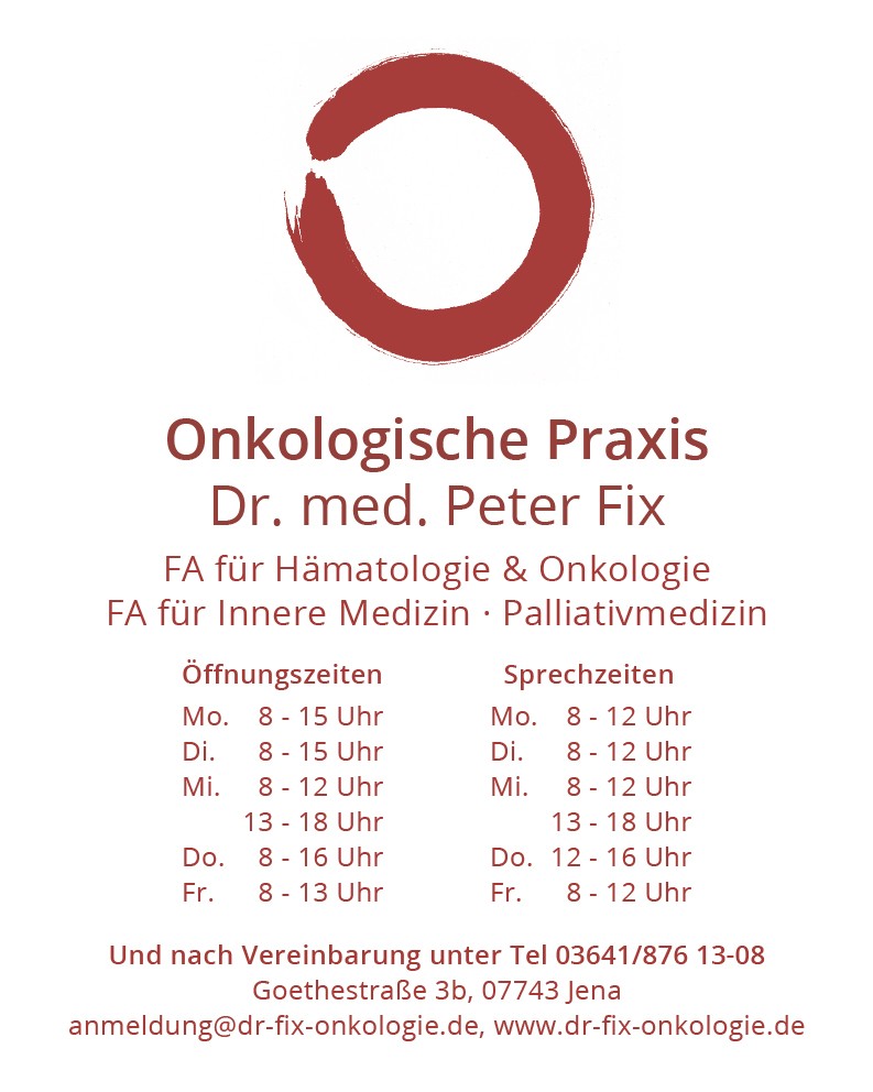 Onkologische Praxis Dr. med. Peter Fix, Goethestraße 3b, 07741 Jena, Telefon: 03642/876 1308; Telefax: 03641/876 1309; E-Mail: anmeldung(at)dr-fix-onkologie.de; Internet: www.dr-fix-onkologie.de